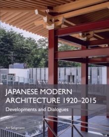 Japanese Modern Architecture 1920-2015 : Developments and Dialogues