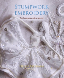Stumpwork Embroidery : Techniques and projects