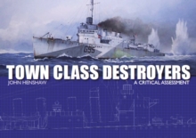 Town Class Destroyers : A Critical Assessment, Hardback Book Town Class Destroyers : A Critical Assessment, Hardback Book