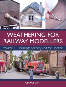 Weathering for Railway Modellers : Volume 2 - Buildings, Scenery and the Lineside