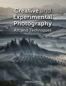 Creative and Experimental Photography : Art and Techniques