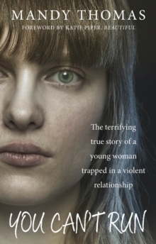 You Can't Run : The Terrifying True Story of a Young Woman Trapped in a Violent Relationship, Paperback Book You Can't Run : The Terrifying True Story of a Young Woman Trapped in a Violent Relationship, Paperback Book