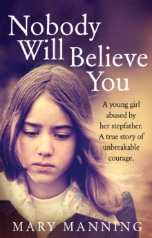Nobody Will Believe You : A Story of Unbreakable Courage, Paperback Book Nobody Will Believe You : A Story of Unbreakable Courage, Paperback Book