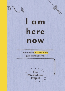 I Am Here Now : A creative mindfulness guide and journal