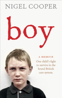 Boy : One Child's Fight to Survive in the Brutal British Care System, Paperback Book Boy : One Child's Fight to Survive in the Brutal British Care System, Paperback Book