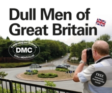 Dull Men of Great Britain : Celebrating the Ordinary (Dull Men's Club), Hardback Book Dull Men of Great Britain : Celebrating the Ordinary (Dull Men's Club), Hardback Book