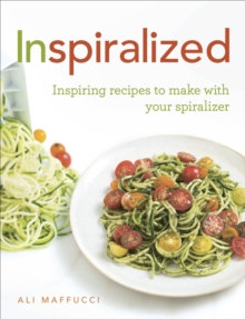 Inspiralized : Inspiring recipes to make with your spiralizer