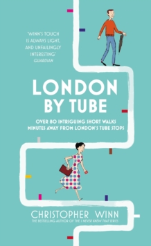 London by Tube : Over 80 Intriguing Short Walks Minutes Away from London's Tube Stops, Hardback Book London by Tube : Over 80 Intriguing Short Walks Minutes Away from London's Tube Stops, Hardback Book