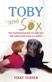 Toby and Sox : The heartwarming tale of a little boy with autism and a dog in a million