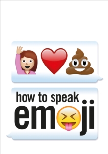 HOW TO SPEAK EMOJI, Hardback Book HOW TO SPEAK EMOJI, Hardback Book