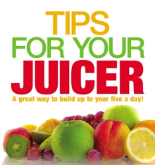 Tips for Your Juicer, Paperback Book Tips for Your Juicer, Paperback Book