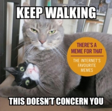 Keep Walking, This Doesn't Concern You : The Internet's Favourite Memes, Hardback Book Keep Walking, This Doesn't Concern You : The Internet's Favourite Memes, Hardback Book
