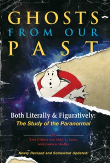 Ghosts from Our Past : Both Literally and Figuratively: The Study of the Paranormal, Hardback Book Ghosts from Our Past : Both Literally and Figuratively: The Study of the Paranormal, Hardback Book