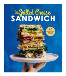 The Grilled Cheese Sandwich : 60 Unbrielievably Delicious Recipes, Hardback Book The Grilled Cheese Sandwich : 60 Unbrielievably Delicious Recipes, Hardback Book
