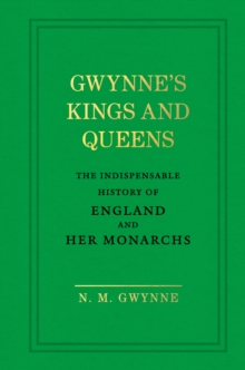 Gwynne's Kings and Queens : The Indispensable History of England and Her Monarchs, Hardback Book Gwynne's Kings and Queens : The Indispensable History of England and Her Monarchs, Hardback Book