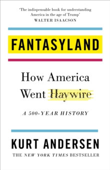 Fantasyland : How America Went Haywire: A 500-Year History, Hardback Book Fantasyland : How America Went Haywire: A 500-Year History, Hardback Book