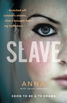 Slave : Snatched off Britain's streets. The truth from the victim who brought down her traffickers., Paperback Book Slave : Snatched off Britain's streets. The truth from the victim who brought down her traffickers., Paperback Book