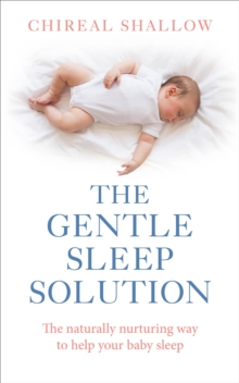The Gentle Sleep Solution : The Naturally Nurturing Way to Help Your Baby Sleep, Paperback Book The Gentle Sleep Solution : The Naturally Nurturing Way to Help Your Baby Sleep, Paperback Book