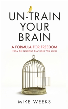 Un-train Your Brain : A formula for freedom (from the neurons that hold you back), Paperback / softback Book Un-train Your Brain : A formula for freedom (from the neurons that hold you back), Paperback / softback Book