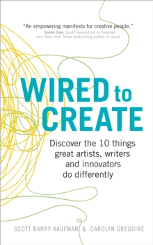 Wired to Create : Discover the 10 things great artists, writers and innovators do differently