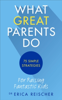 What Great Parents Do : 75 Simple Strategies for Raising Fantastic Kids, Paperback Book What Great Parents Do : 75 Simple Strategies for Raising Fantastic Kids, Paperback Book