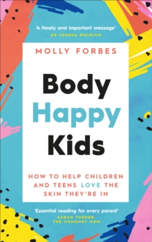 Body Happy Kids : How to help children and teens love the skin they're in, Paperback / softback Book Body Happy Kids : How to help children and teens love the skin they're in, Paperback / softback Book