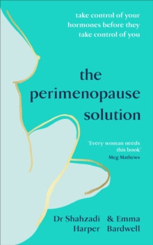 The Perimenopause Solution : Take control of your hormones before they take control of you