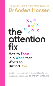 The Attention Fix : How to Focus in a World that Wants to Distract You