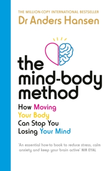 The Mind-Body Method : How Moving Your Body Can Stop You Losing Your Mind