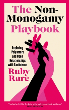 The Non-Monogamy Playbook : Exploring Polyamory and Open Relationships with Confidence
