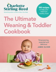 Ebury Publishing The Ultimate Weaning And Toddler Cookbook , The Essential Companion To How To Wean Your Baby