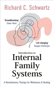 Introduction to Internal Family Systems : A Revolutionary Therapy for Wholeness & Healing