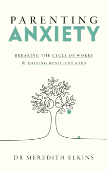 Parenting Anxiety : Breaking the Cycle of Worry and Raising Resilient Kids