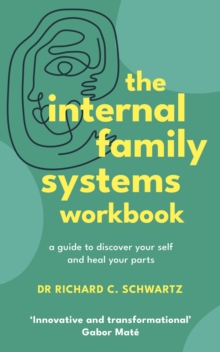 The Internal Family Systems Workbook : A Guide to Discover Your Self and Heal Your Parts