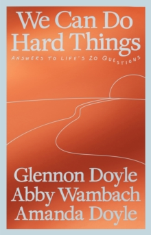 We Can Do Hard Things : Answers to Life's 20 Questions