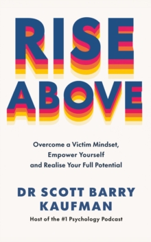 Rise Above : Overcome a Victim Mindset, Empower Yourself and Realise Your Full Potential