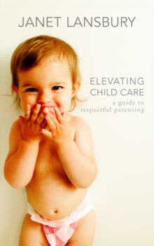 Ebury Publishing Elevating Child Care , A Guide To Respectful Parenting