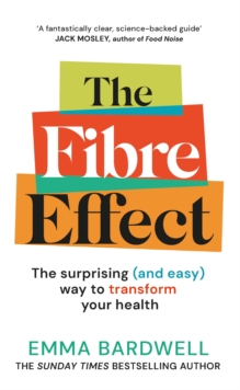 The Fibre Effect : The surprising (and easy) way to transform your health