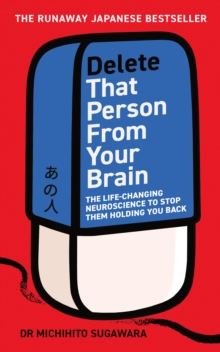 Delete That Person From Your Brain : The life-changing neuroscience to stop them holding you back