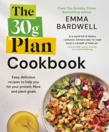 The 30g Plan Cookbook : Easy, delicious recipes that hit your protein, fibre and plant goals to lose weight and feel great