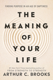 The Meaning of Your Life : Finding Purpose in an Age of Emptiness