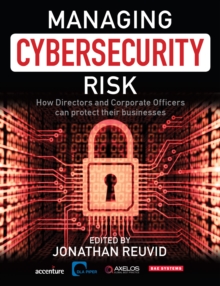 Managing Cybersecurity Risk : How Directors and Corporate Officers Can Protect their Businesses, Paperback / softback Book Managing Cybersecurity Risk : How Directors and Corporate Officers Can Protect their Businesses, Paperback / softback Book