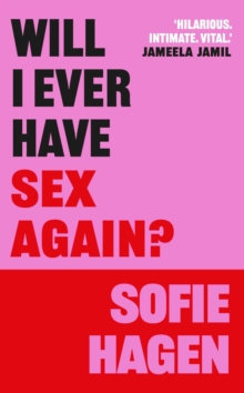 Will I Ever Have Sex Again? : A disarmingly honest and funny exploration of sex (and those who arent having it)