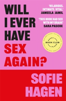 Will I Ever Have Sex Again? : A disarmingly honest and funny exploration of sex (and those who arent having it)