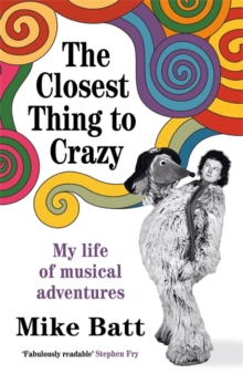 The Closest Thing to Crazy : My Life of Musical Adventures