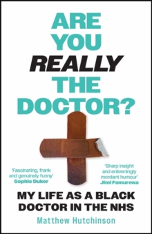 Are You Really the Doctor? : My Life as a Black Doctor in the NHS