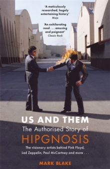 Us and Them: The Authorised Story of Hipgnosis : The visionary artists behind Pink Floyd and more...