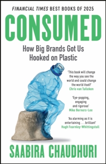 Bonnier Books Uk Consumed, How Big Brands Got Us Hooked On Plastic , Longlisted For The Ft Business Book Of The Year