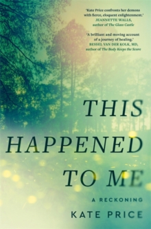 This Happened to Me : 'A brilliant and moving account of a journey of healing' Bessel van der Kolk