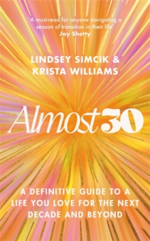 Almost 30 : A Definitive Guide to a Life You Love for The Next Decade and Beyond